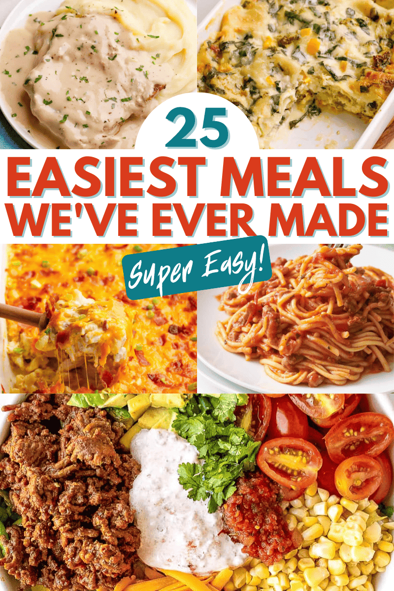Easiest Meals We've Ever Made collage image showing easy meal ideas.